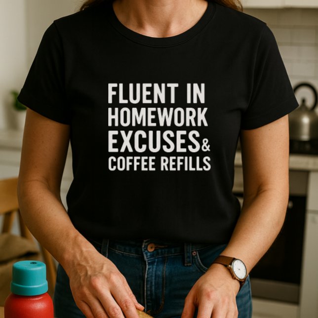 Fluent in Homworking Excuses & Coffee Refills T Shirt (Skapare uppladdad)
