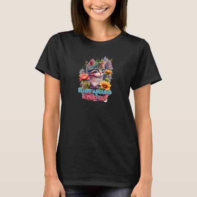 Fluff Around And Find Out  A Meowtastic Adventure  T Shirt (Framsida)