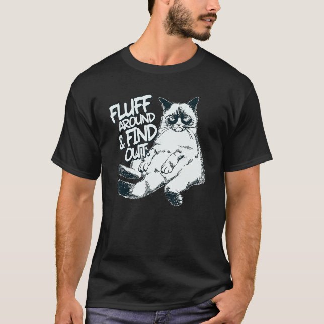 Fluff Around And Find Out  Cat  1 T Shirt (Framsida)
