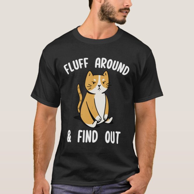 Fluff Around And Find Out Sarcastic Cat  Humor Wom T Shirt (Framsida)