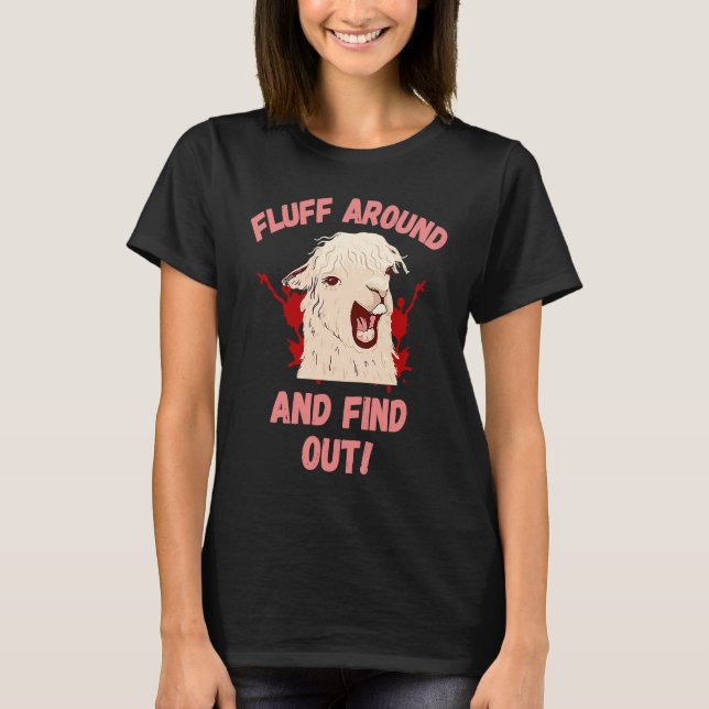 Fluff Around And Find Out Sarcastic Llama Angry Ll T Shirt (Framsida)