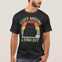 Fluff Around & Find Out T Shirt