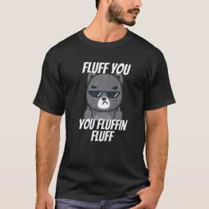 Fluff Dig Du Fluffiga Fluff Katt Vänder Av  2 T Shirt