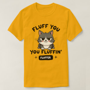 Fluff Dig, Du Fluffin' Fluffiga Ilska Katten T Shirt
