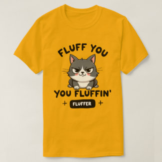 Fluff Dig, Du Fluffin' Fluffiga Ilska Katten T Shirt