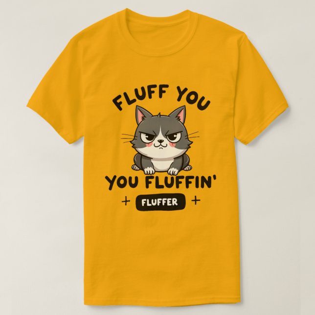 Fluff Dig, Du Fluffin' Fluffiga Ilska Katten T Shirt (Design framsida)