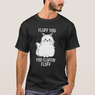 Fluff du fluffin Fluff Funny Cat Lover Kitte T Shirt