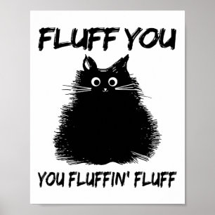 Fluff du fluffin'Fluff Shirt Funny Cat Kitte Poster