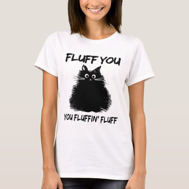 Fluff du fluffin'Fluff Shirt Funny Cat Kitte T (Framsida)