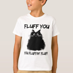 Fluff du fluffin'Fluff Shirt Funny Cat Kitte T