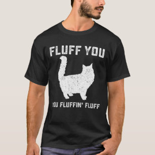 Fluff du fluffin's Fluff Funny Cat T Shirt