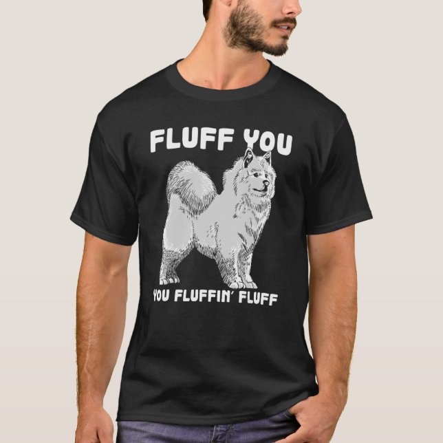 Fluff You Fluffin Fluff Samoyed Hund Joke Pet Humo T Shirt (Framsida)