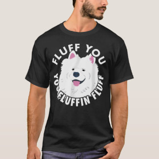 Fluff You Fluffin I Rolig Samoyed Citat Hundar T Shirt