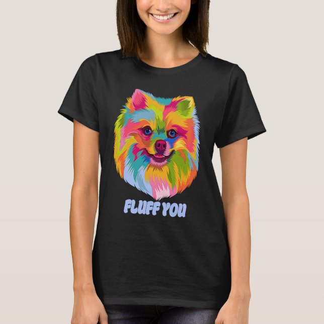 Fluff You  Pomeranian Humor Pom Pom Animal Pun T Shirt (Framsida)