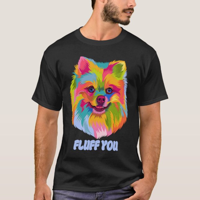 Fluff You  Pomeranian Humor Pom Pom Animal Pun T Shirt (Framsida)