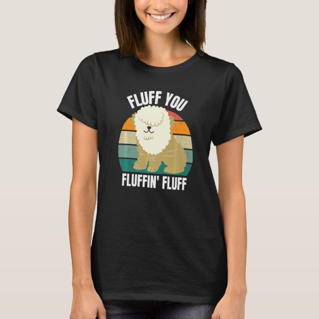 Fluff You You Fluffin  Dog Puppy  Sarcastic 2022 T Shirt (Framsida)