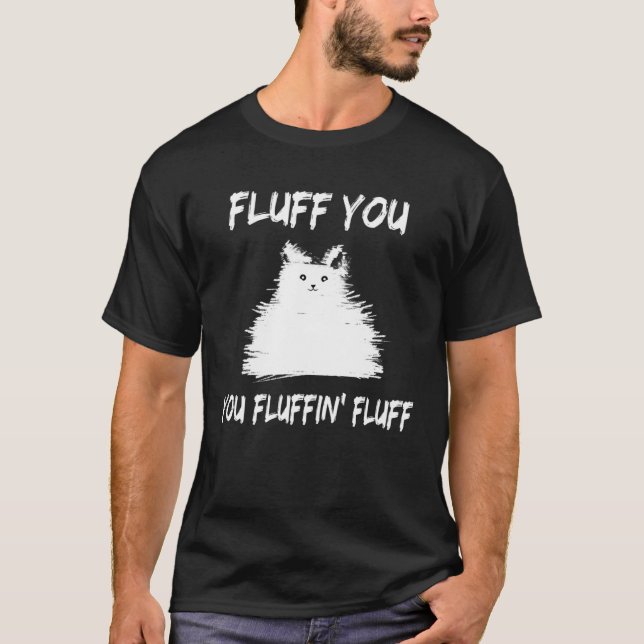 Fluff You You Fluffin' Fluff  Cat Kitten T Shirt (Framsida)