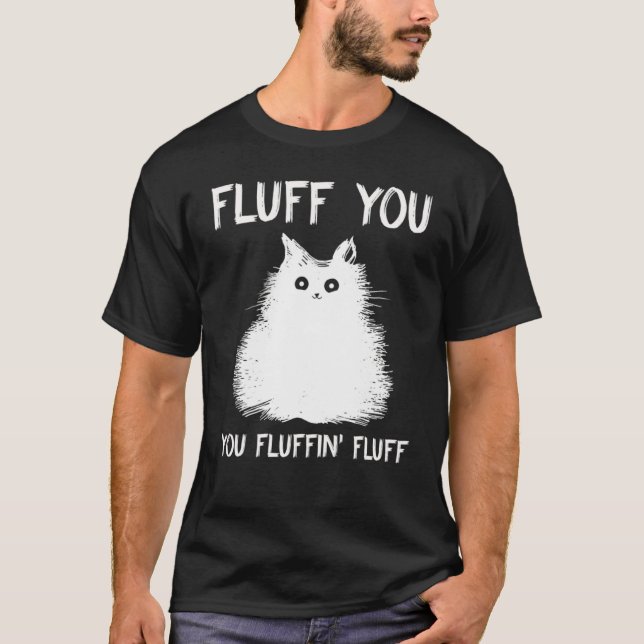 Fluff You You Fluffin Fluff  Cat Kitten T Shirt (Framsida)