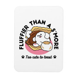 Fluffier Than a S'more - Cute Hund and Dessert Pun Magnet