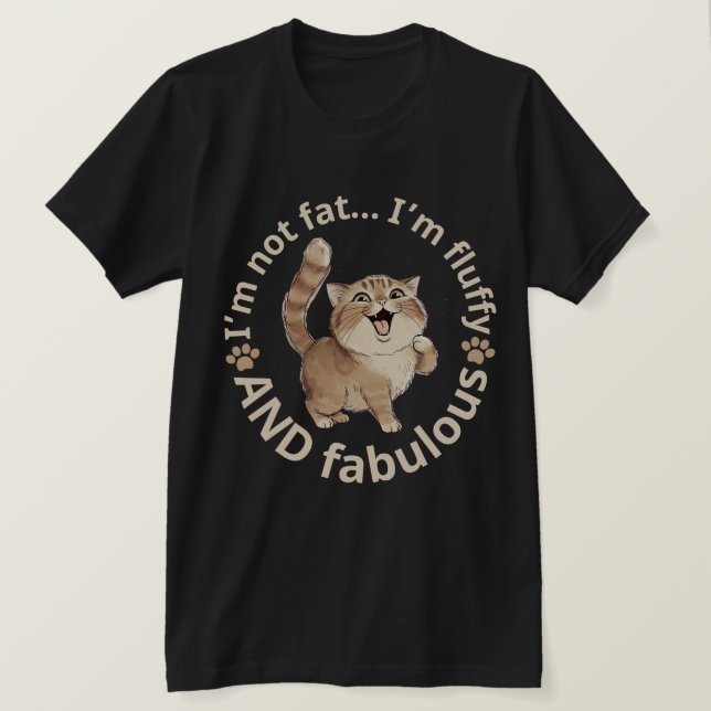 Fluffy Cat – Funny “I’m Not Fat, I’m Fluffy and Fa T Shirt (Design framsida)