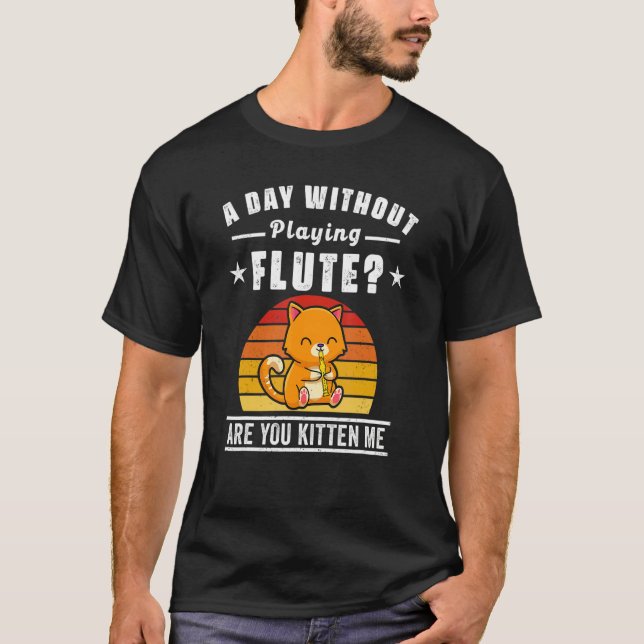 Flute Player Saying Flutist Day Without Playing Fl T Shirt (Framsida)