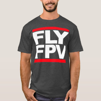 FLY FPV Freestyle Racing Drones  T Shirt