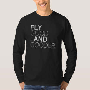 Fly Good Land Gooder Rolig Flygplan Flyg Aviation  T Shirt