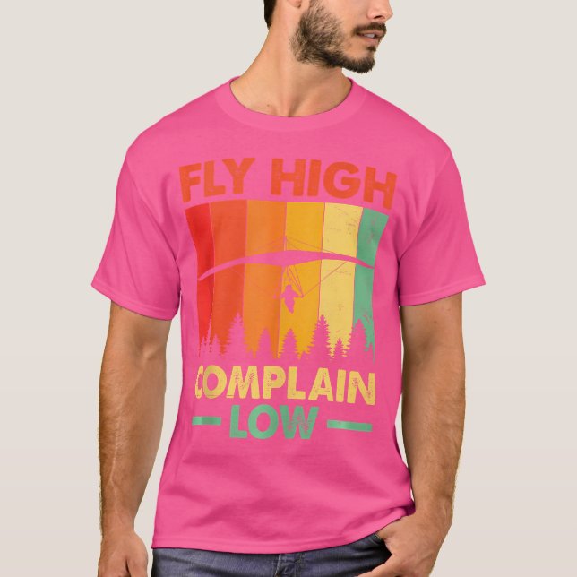 Fly High Complain Low Hang Gliding Hang Glider Pil T Shirt (Framsida)