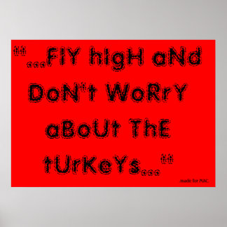 Flyg högt och oroa dig inte för kalkonerna poster
