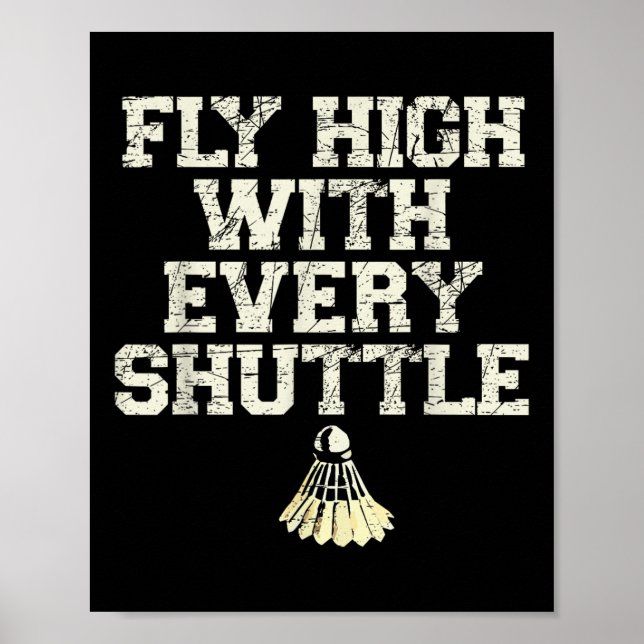 Flyga Högt Med Varje Badmintonspelare Shuttle Poster (Framsidan)