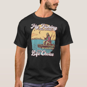 Flygfisket är inte en hobby. Det är ett livsval T Shirt