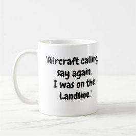 Flygplan anropar, säg igen, jag var på Landlinjen Kaffemugg