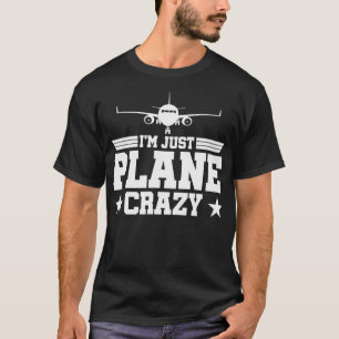 Flygplan Piloter Just Flygplan Crazy. Jag är bara  T Shirt