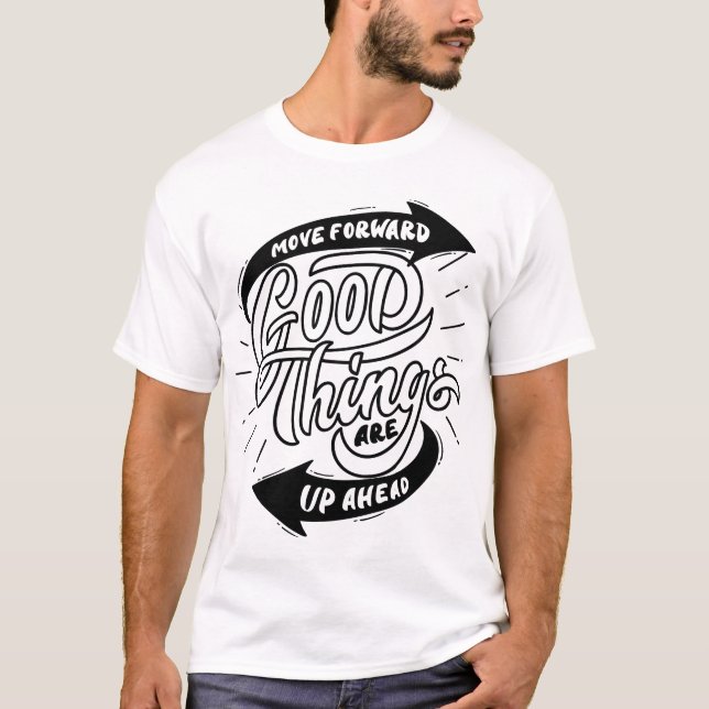 flytta framåt, bra saker ligger framför oss t shirt (Framsida)