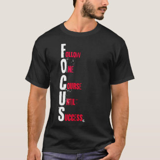 FOCUS - Follow One Course Until Success T Shirt