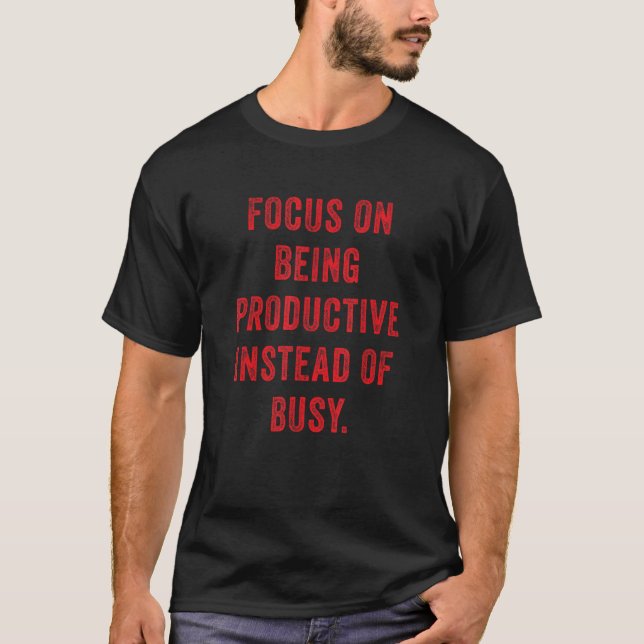 Focus On Being Productive Instead Of Busy Inspo Mo T Shirt (Framsida)