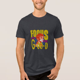 focus on the good t shirt