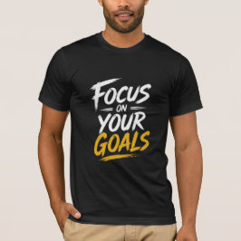 Focus On Your Goals Motivational T Shirt