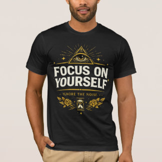 Focus on Yourself – Ignore the Noise | Self Growth T Shirt