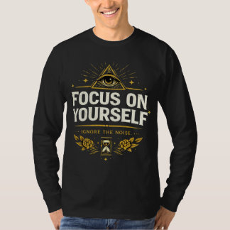 Focus on Yourself – Ignore the Noise | Self Growth T Shirt