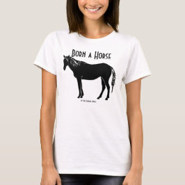 Född a Horse T-Shirt