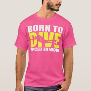 född att dyka upp tvingad att arbeta För manar dyk T Shirt