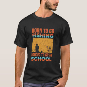 född att fiska efter tvingad att gå till skolan t shirt