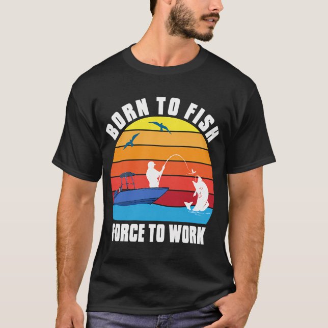 FÖDD ATT FISKA TVUNGEN ATT ARBETA T-SHIRT (Framsida)