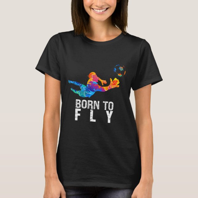 Född att flyga Målvakt Fotboll Roliga Målvakter  T Shirt (Framsida)