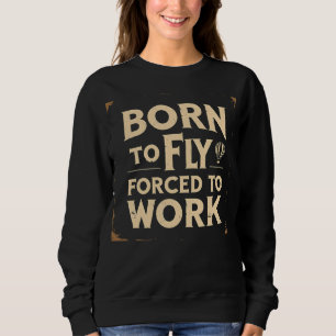 Född att flyga, tvingad att jobba roligt t shirt