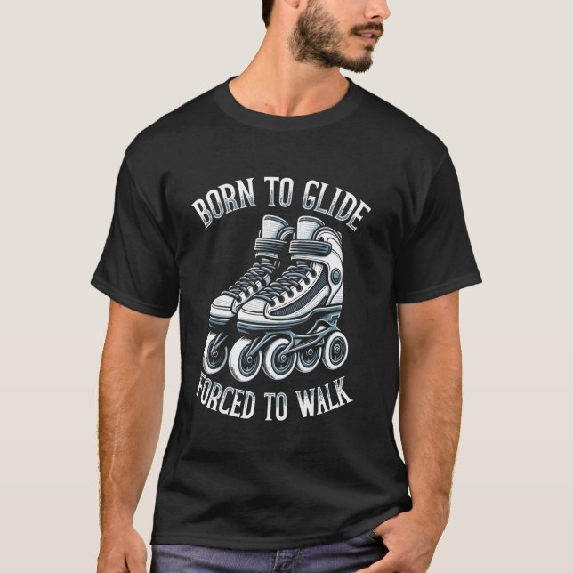 Född att glida, tvingad att gå Inlineåkare Rullskr T Shirt (Framsida)