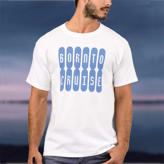 Född att kryssa. En t-shirt för kryssningsälskare (Skapare uppladdad)
