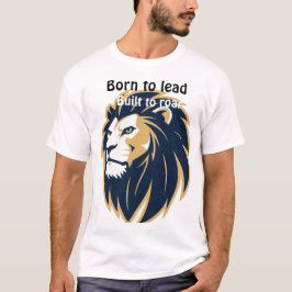 Född att leda, byggd att ryta. Lejonansikte Herr T Shirt