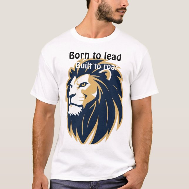 Född att leda, byggd att ryta. Lejonansikte Herr T Shirt (Framsida)
